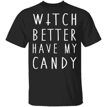 Witch Better Have My Candy T-Shirt