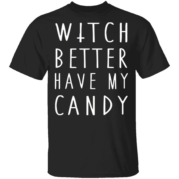 Witch Better Have My Candy T-Shirt CustomCat