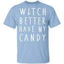 Witch Better Have My Candy T-Shirt CustomCat
