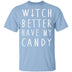 Witch Better Have My Candy T-Shirt CustomCat