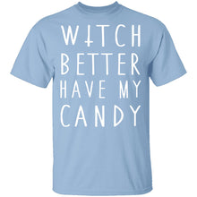 Witch Better Have My Candy T-Shirt