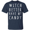 Witch Better Have My Candy T-Shirt CustomCat