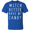 Witch Better Have My Candy T-Shirt CustomCat