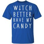 Witch Better Have My Candy T-Shirt CustomCat