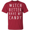 Witch Better Have My Candy T-Shirt CustomCat