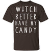 Witch Better Have My Candy T-Shirt CustomCat