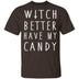 Witch Better Have My Candy T-Shirt CustomCat