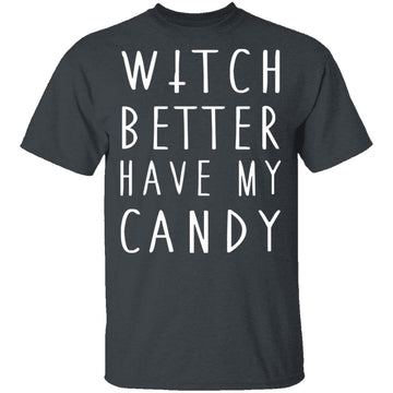 Witch Better Have My Candy T-Shirt CustomCat