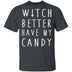 Witch Better Have My Candy T-Shirt CustomCat