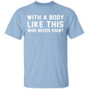 With A Body Like This T-Shirt CustomCat