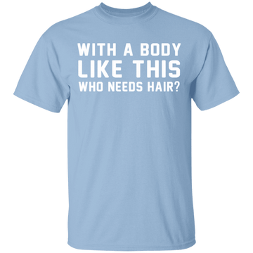 With A Body Like This T-Shirt CustomCat