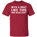 With A Body Like This T-Shirt CustomCat