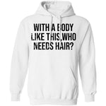 With A Body Like This Who Needs Hair T-Shirt CustomCat