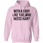 With A Body Like This Who Needs Hair T-Shirt CustomCat
