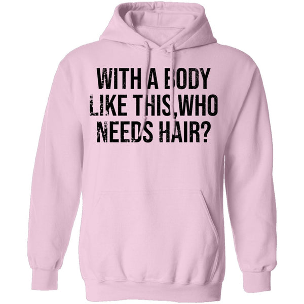 With A Body Like This Who Needs Hair T-Shirt CustomCat