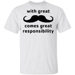 With Great Moustache Comes Great Responsability T-Shirt CustomCat