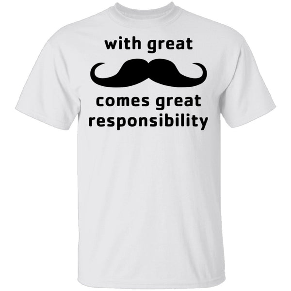 With Great Moustache Comes Great Responsability T-Shirt CustomCat