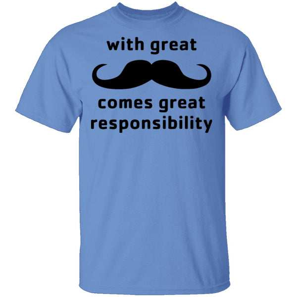 With Great Moustache Comes Great Responsability T-Shirt CustomCat