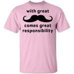 With Great Moustache Comes Great Responsability T-Shirt CustomCat