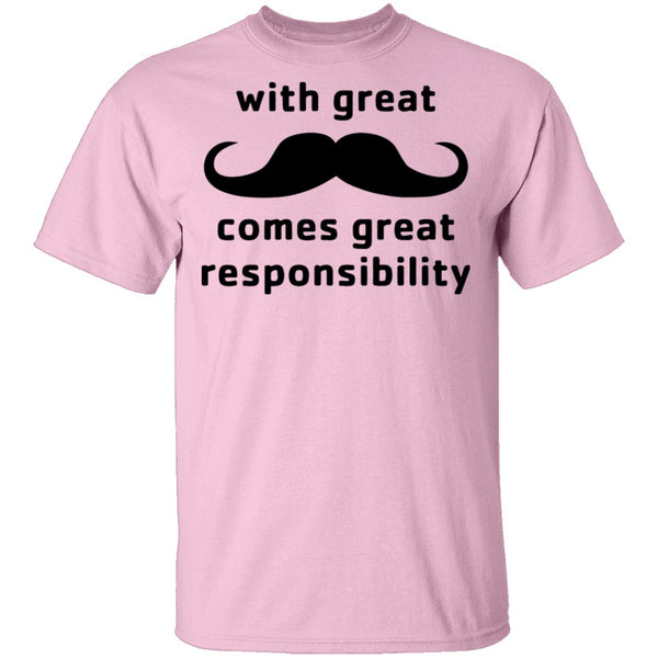With Great Moustache Comes Great Responsability T-Shirt CustomCat