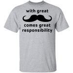 With Great Moustache Comes Great Responsability T-Shirt CustomCat