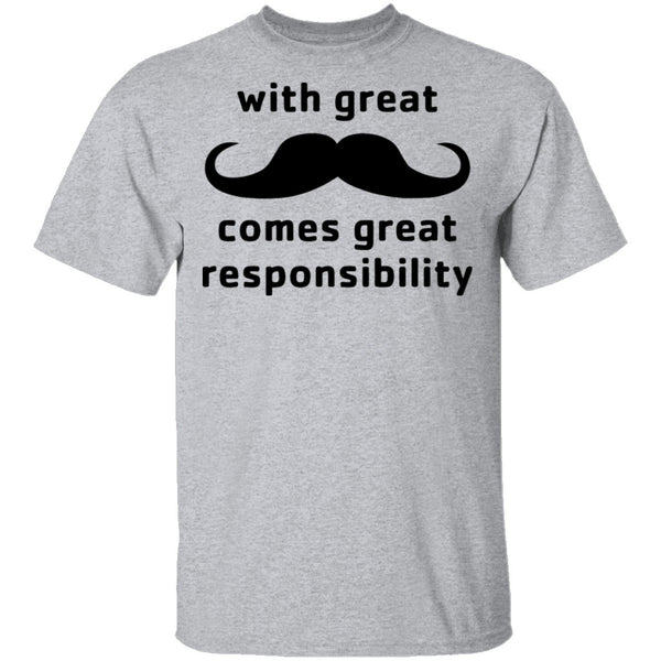 With Great Moustache Comes Great Responsability T-Shirt CustomCat