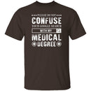 With My Medical Degree T-Shirt CustomCat
