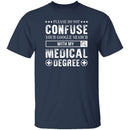 With My Medical Degree T-Shirt CustomCat