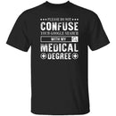With My Medical Degree T-Shirt CustomCat