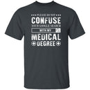 With My Medical Degree T-Shirt CustomCat