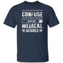 With My Medical Degree T-Shirt CustomCat