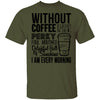 Without Coffee I Wouldn't Be T-Shirt CustomCat