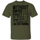Without Coffee I Wouldn't Be T-Shirt CustomCat