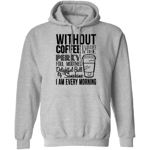 Without Coffee I Wouldn't Be T-Shirt CustomCat
