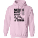 Without Coffee I Wouldn't Be T-Shirt CustomCat