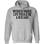 Without Music Life Would Be A Mistake T-Shirt CustomCat