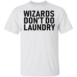 Wizards Don't Do Laundry T-Shirt CustomCat