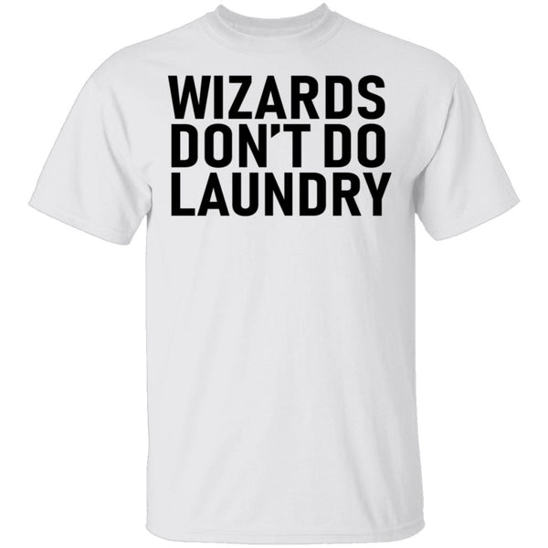 Wizards Don't Do Laundry T-Shirt CustomCat