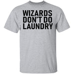 Wizards Don't Do Laundry T-Shirt CustomCat