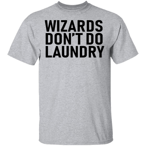Wizards Don't Do Laundry T-Shirt CustomCat