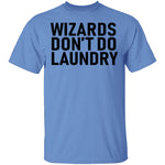 Wizards Don't Do Laundry T-Shirt CustomCat