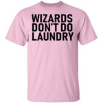 Wizards Don't Do Laundry T-Shirt CustomCat