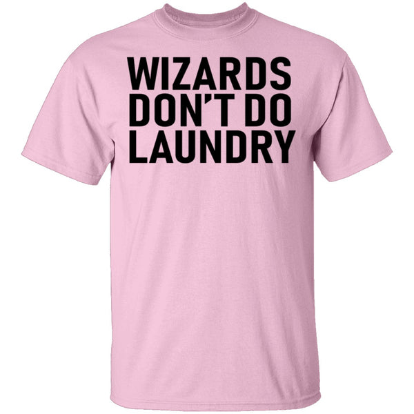 Wizards Don't Do Laundry T-Shirt CustomCat