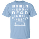 Women Who Read Are Dangerous T-Shirt CustomCat
