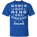 Women Who Read Are Dangerous T-Shirt CustomCat