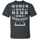 Women Who Read Are Dangerous T-Shirt CustomCat