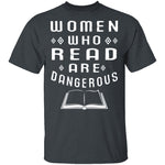Women Who Read Are Dangerous T-Shirt CustomCat