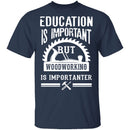 Woodworking Is Importanter T-Shirt CustomCat