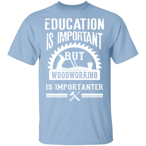 Woodworking Is Importanter T-Shirt CustomCat