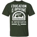 Woodworking Is Importanter T-Shirt CustomCat